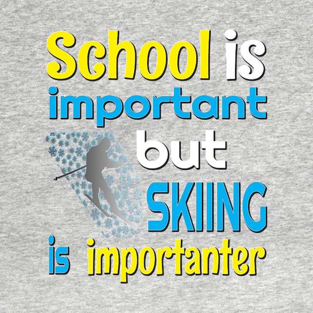 SCHOOL IS IMPORTANT BUT SKIING IS IMPORTANTER FUNNY SKIING STICKERS SHIRTS AND MORE by KathyNoNoise